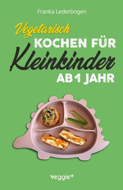 Vegetarisch kochen für Kleinkinder ab 1 Jahr, Franka Lederbogen - Paperback - 9783985972340