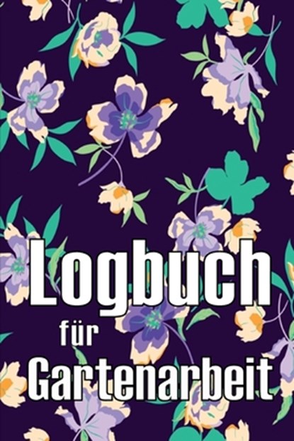 Wegscheider, S: Logbuch für Gartenarbeit, Sabina Wegscheider - Paperback - 9783986083472