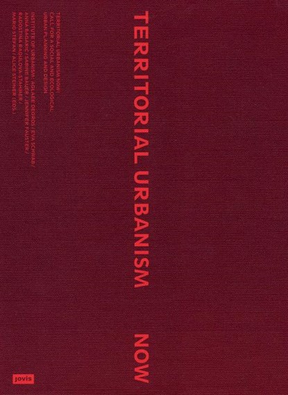 Territorial Urbanism Now!, Institut fur Stadtebau ; Aglaee Degros ; Eva Schwab - Paperback - 9783986120634