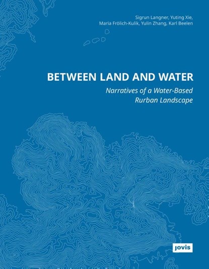 Between Land and Water, Sigrun Langner ; Yuting Xie ; Maria Frolich-Kulik ; Yulin Zhang - Paperback - 9783986121143