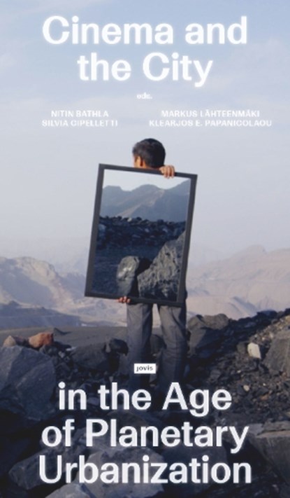 Cinema and the City in the Age of Planetary Urbanization, Nitin Bathla ; Silvia Cipelletti ; Markus Lahteenmaki - Paperback - 9783986121617