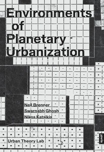Environments of Planetary Urbanization, Neil Brenner ; Swarnabh Ghosh ; Nikos Katsikis - Paperback - 9783986122096