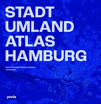 Stadt-Umland-Atlas Hamburg, Behörde Für Stadtentwicklung Und Wohnen ; Urbanista - Gebonden - 9783986122300