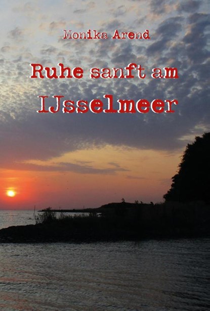 Ruhe sanft am IJsselmeer, Monika Arend - Paperback - 9783986270209