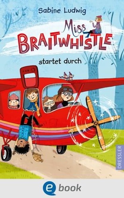 Miss Braitwhistle 6. Miss Braitwhistle startet durch, Sabine Ludwig - Ebook - 9783986420031