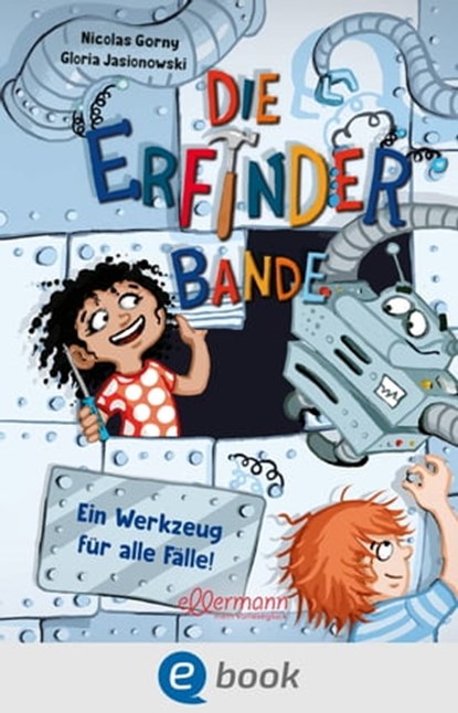 Die Erfinder-Bande 2. Ein Werkzeug für alle Fälle!, Nicolas Gorny - Ebook - 9783986430160
