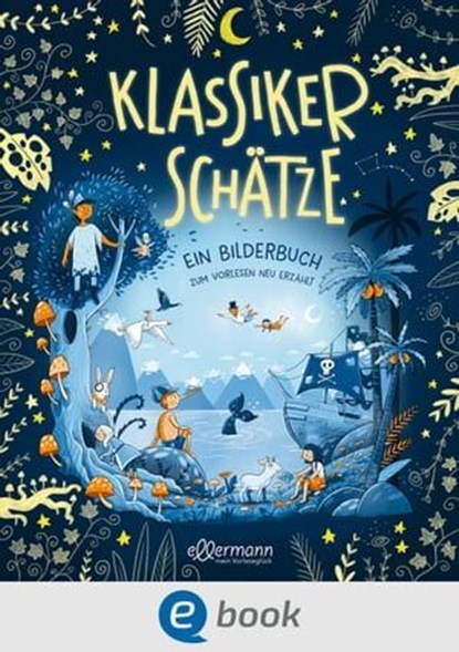 Klassikerschätze, James M. Barrie ; Johanna Spyri ; Gerdt von Bassewitz ; Selma Lagerlöf ; Lewis Carroll ; Carlo Collodi ; Susan Niessen ; Barbara Rose ; Christian Dreller ; Petra Steckelmann ; Regina Hegner ; Anne Ameling ; L. Frank Baum - Ebook - 9783986430238