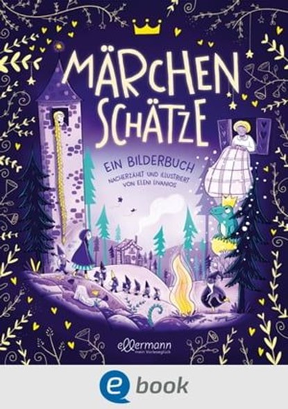 Märchenschätze. Ein Bilderbuch nacherzählt von illustriert von Eleni Livanios, Eleni Livanios - Ebook - 9783986430245