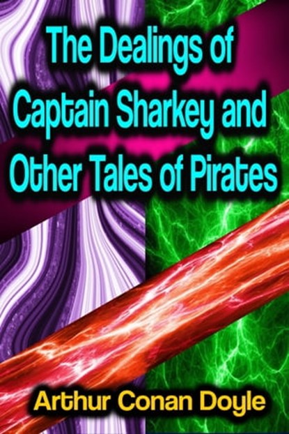 The Dealings of Captain Sharkey and Other Tales of Pirates, Arthur Conan Doyle - Ebook - 9783986471422