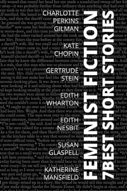 7 best short stories - Feminist Fiction, Charlotte Perkins Gilman ; Edith Nesbit ; Edith Wharton ; Susan Glaspell ; Katherine Mansfield ; Kate Chopin ; Gertrude Stein ; August Nemo - Ebook - 9783986471781