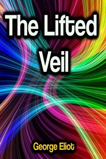 The Lifted Veil, George Eliot - Ebook - 9783986471941