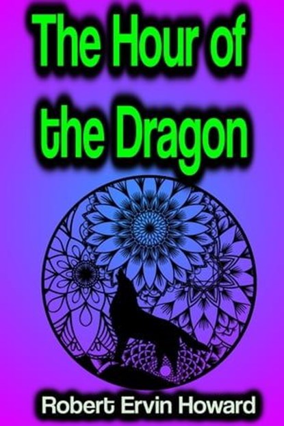 The Hour of the Dragon, Robert Ervin Howard - Ebook - 9783986473471