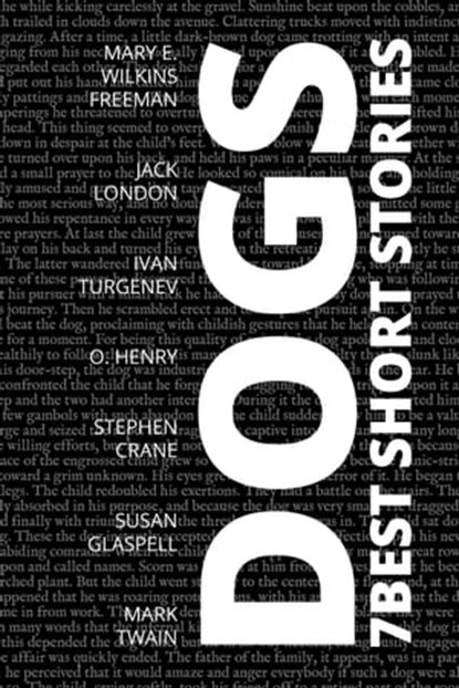 7 best short stories - Dogs, Mary E. Wilkins Freeman ; Susan Glaspell ; Stephen Crane ; Ivan Turgenev ; O. Henry ; Jack London ; Mark Twain ; August Nemo - Ebook - 9783986477325