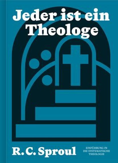Jeder ist ein Theologe, R. C. Sproul - Ebook - 9783986650681