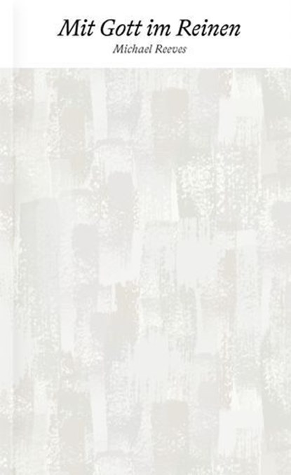 Mit Gott im Reinen, Michael Reeves - Ebook - 9783986650742