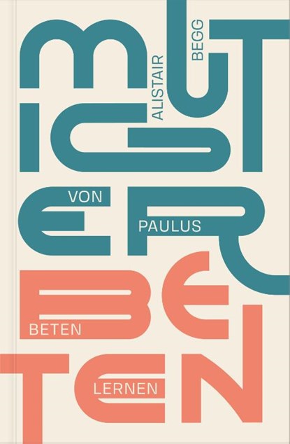 Mutiger beten, Alistair Begg - Paperback - 9783986651275