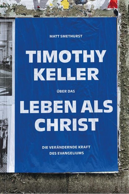 Timothy Keller über das Leben als Christ, Matt Smethurst - Gebonden - 9783986652685