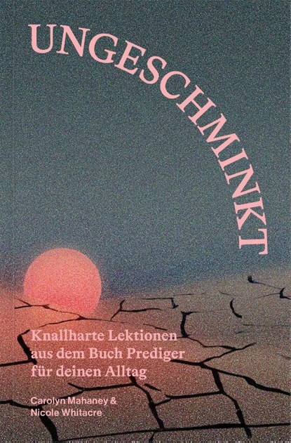 Ungeschminkt, Carolyn Mahaney ; Nicole Whitacre - Paperback - 9783986653880