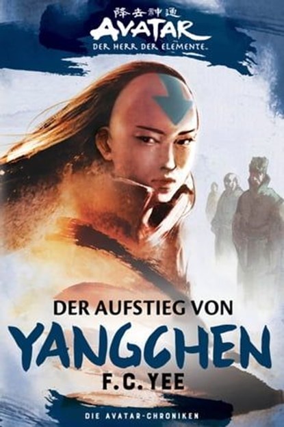 Avatar - Der Herr der Elemente: Die Avatar-Chroniken - Der Aufstieg von Yangchen, F.C. Yee - Ebook - 9783986660895