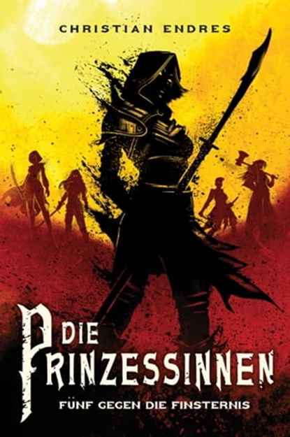Die Prinzessinnen: Fünf gegen die Finsternis, Christian Endres - Ebook - 9783986663063