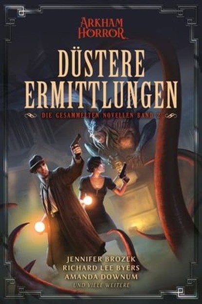 Arkham Horror: Düstere Ermittlungen – Die gesammelten Novellen Band 2, Jennifer Brozek ; Richard Lee Byers ; Amanda Downum - Ebook - 9783986663414