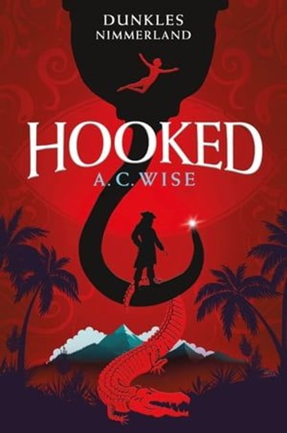 Hooked – Dunkles Nimmerland, A. C. Wise - Ebook - 9783986664626