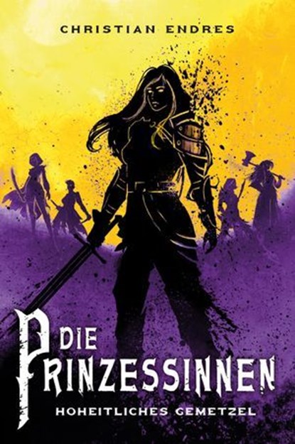 Die Prinzessinnen: Hoheitliches Gemetzel, Christian Endres - Ebook - 9783986666613