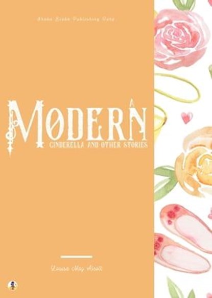 A Modern Cinderella and Other Stories, Louisa May Alcott ; Sheba Blake - Ebook - 9783986770143