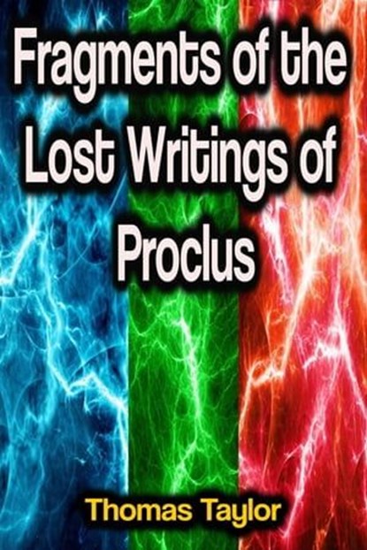 Fragments of the Lost Writings of Proclus, Thomas Taylor - Ebook - 9783986770563
