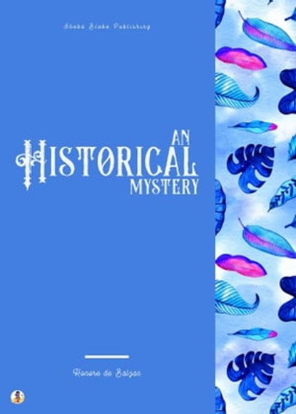 An Historical Mystery, Honoré de Balzac ; Sheba Blake - Ebook - 9783986771515