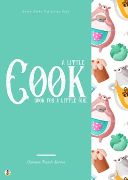A Little Cook Book for a Little Girl, Caroline French Benton ; Sheba Blake - Ebook - 9783986774820