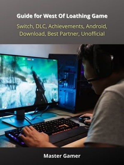 Guide for West Of Loathing Game, Switch, DLC, Achievements, Android, Download, Best Partner, Unofficial, Master Gamer - Ebook - 9783986775117