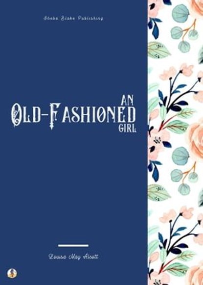 An Old-Fashioned Girl, Louisa May Alcott ; Sheba Blake - Ebook - 9783986775636