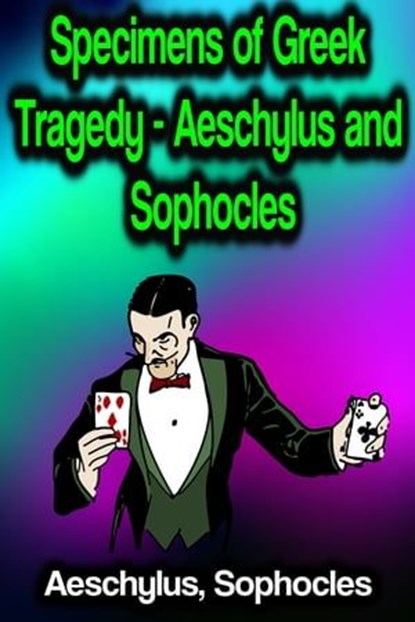 Specimens of Greek Tragedy - Aeschylus and Sophocles, Aeschylus ; Sophocles - Ebook - 9783986775773