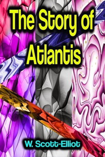 The Story of Atlantis, W. Scott-Elliot - Ebook - 9783986776152