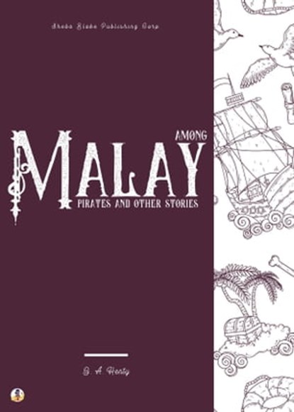 Among Malay Pirates and Other Stories, G. A. Henty ; Sheba Blake - Ebook - 9783986777647