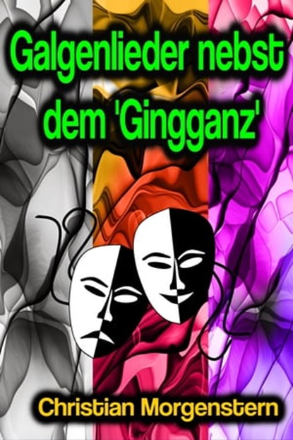 Galgenlieder nebst dem 'Gingganz', Christian Morgenstern - Ebook - 9783986778897