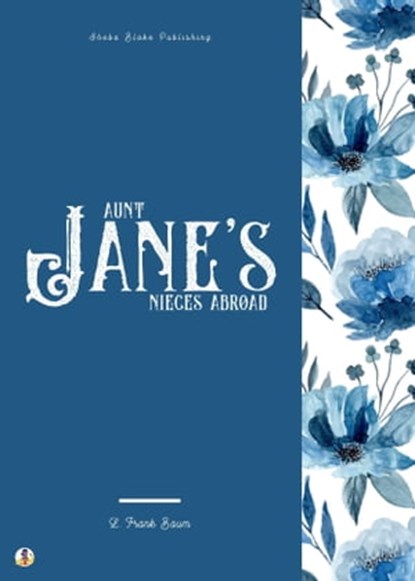 Aunt Jane's Nieces Abroad, L. Frank Baum ; Sheba Blake - Ebook - 9783986779849