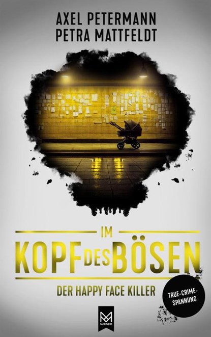 Im Kopf des Bösen - Der Happy Face Killer, Petra Mattfeldt ; Axel Petermann - Gebonden - 9783986790738