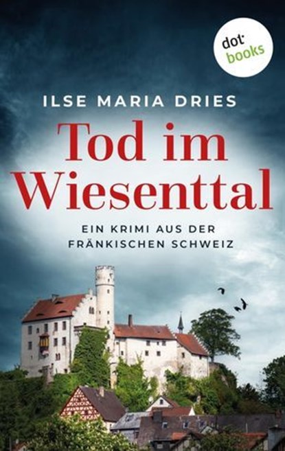 Tod im Wiesenttal, Ilse Maria Dries - Ebook - 9783986903626