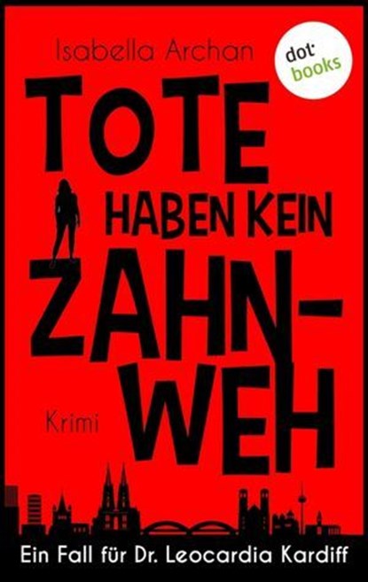 Tote haben kein Zahnweh, Isabella Archan - Ebook - 9783986904722