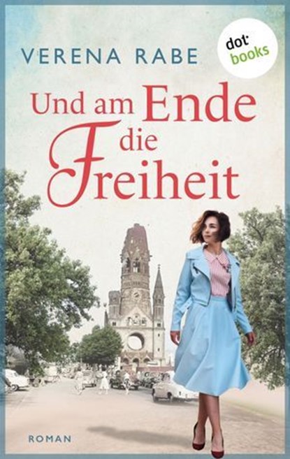 Und am Ende die Freiheit, Verena Rabe - Ebook - 9783986905910