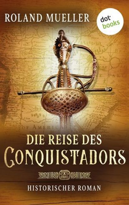 Die Reise des Conquistadors, Roland Mueller - Ebook - 9783986907808