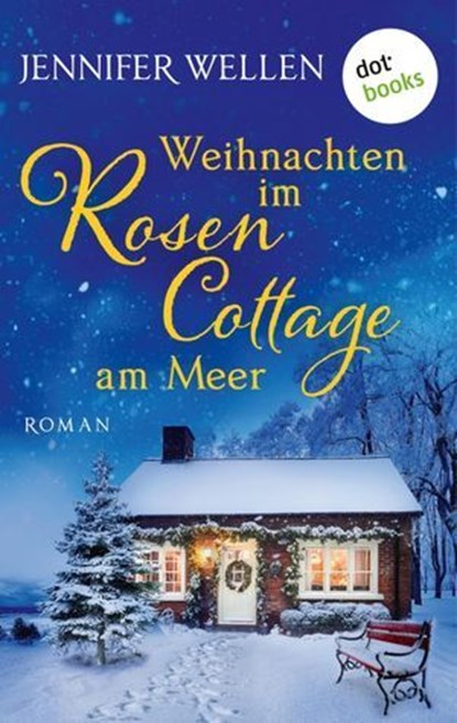 Weihnachten im Rosencottage am Meer - oder: Leise rieselt die Liebe, Jennifer Wellen - Ebook - 9783986909499