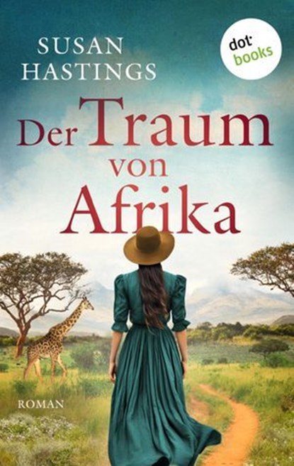 Der Traum von Afrika - oder: Die Himmelsträumerin, Susan Hastings - Ebook - 9783986909505