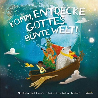 Komm, entdecke Gottes bunte Welt!, Matthew Paul Turner - Gebonden - 9783986950330
