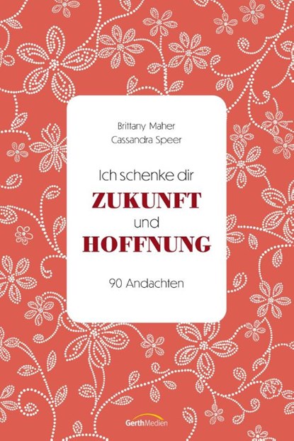 Ich schenke dir Zukunft und Hoffnung, Brittany Maher ; Cassandra Speer - Gebonden - 9783986951030