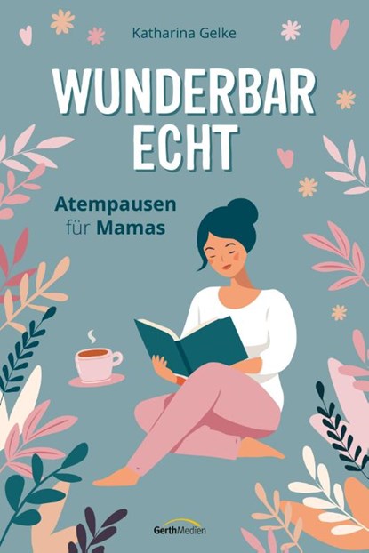 Wunderbar echt, Katharina Gelke - Gebonden - 9783986951207