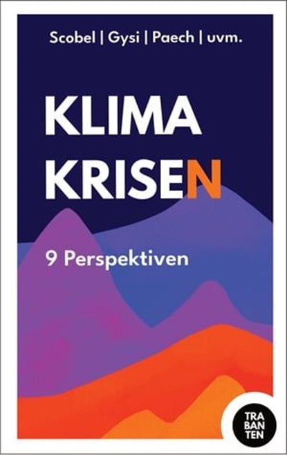 Klimakrisen, John von Düffel ; Prof. Gert Scobe ; Dr. Felix Peter ; Prof. Niko Paech ; Prof. Jürgen Scheffran ; Sevde Kolukisaoglu ; Prof. Jürgen Tautz ; Dr. Gregor Gysi ; Julian Zuber - Ebook - 9783986970130