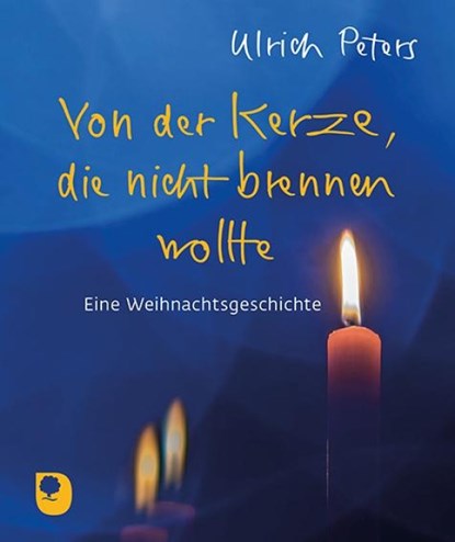 Von der Kerze, die nicht brennen wollte, Ulrich Peters - Gebonden - 9783987001291